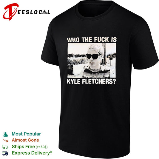 Kyle Fletcher Who the fuck is Kyle Fletchers shirt