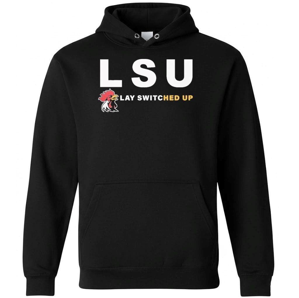 LSU Lay Switched Up Shirt Hoodie And Shirt