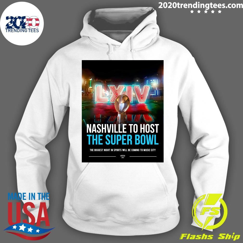 LXIV Nashville To Host The Super Bowl The Biggest Night In Sports Will Be Coming To Music City Shirt