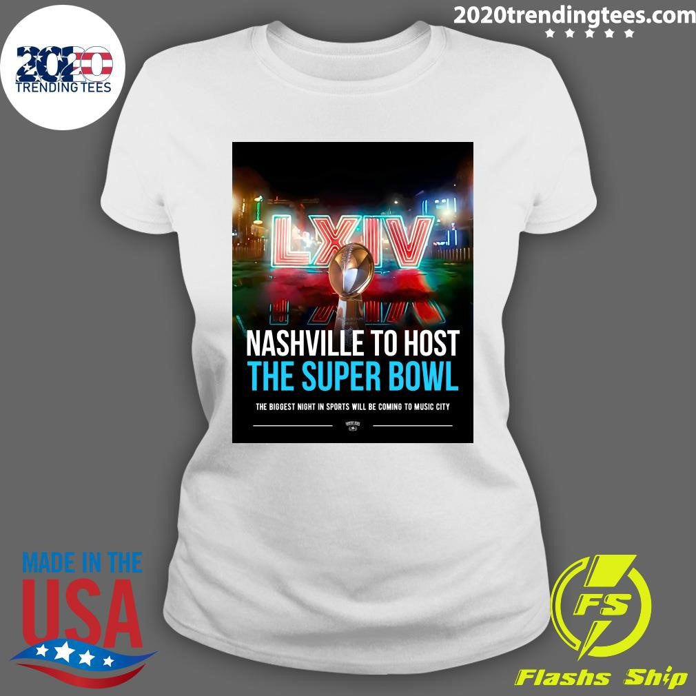 LXIV Nashville To Host The Super Bowl The Biggest Night In Sports Will Be Coming To Music City Shirt