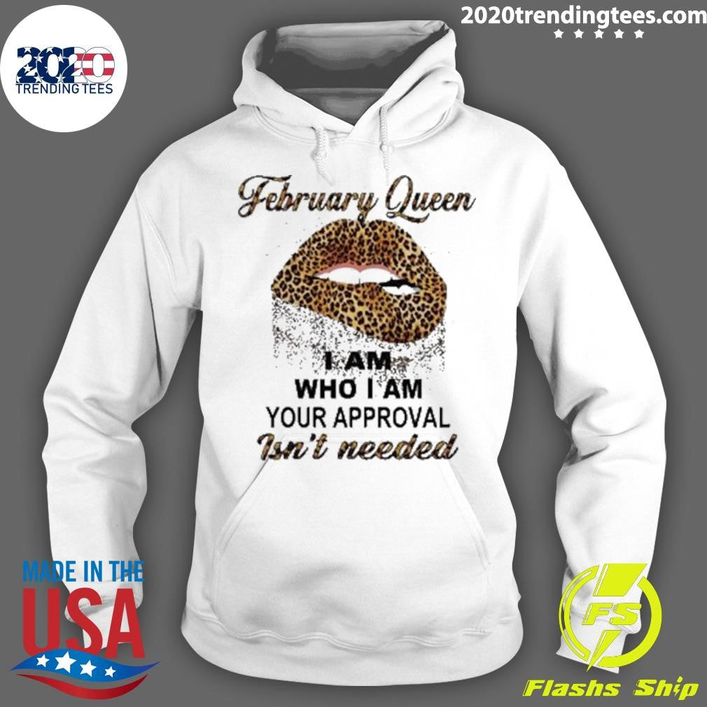 Leopard Lips February Queen I Am Who I Am Your Approval Isn’t Needed Shirt