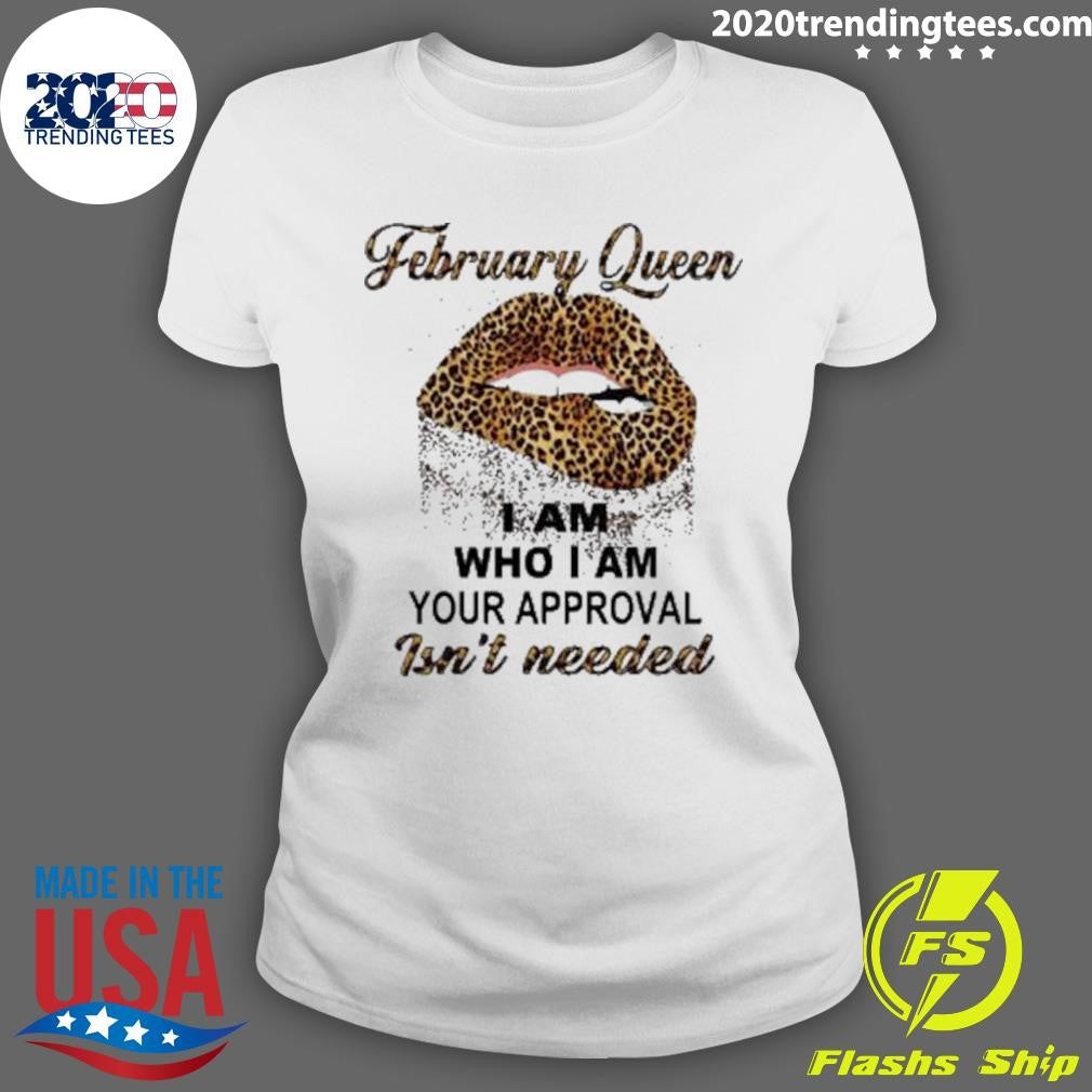 Leopard Lips February Queen I Am Who I Am Your Approval Isn’t Needed Shirt