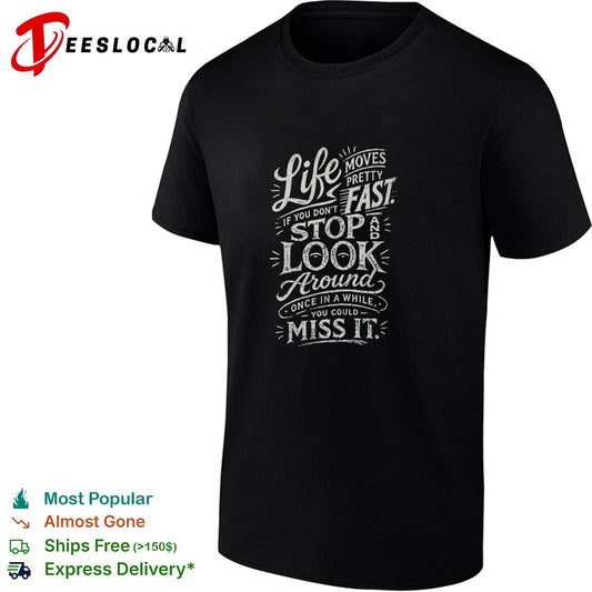 Life moves pretty fast if you do not stop and look around once in a while shirt