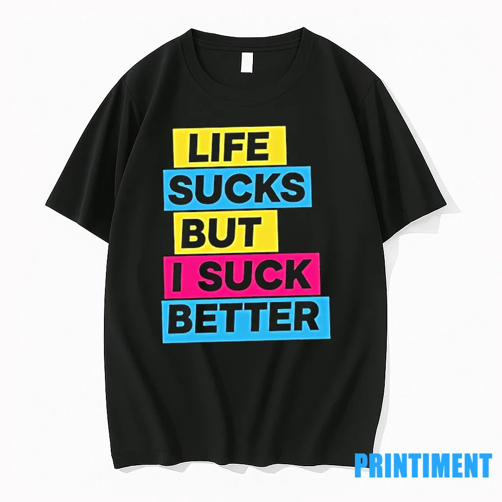 Life Sucks But I Suck Better Tshirts Sweater