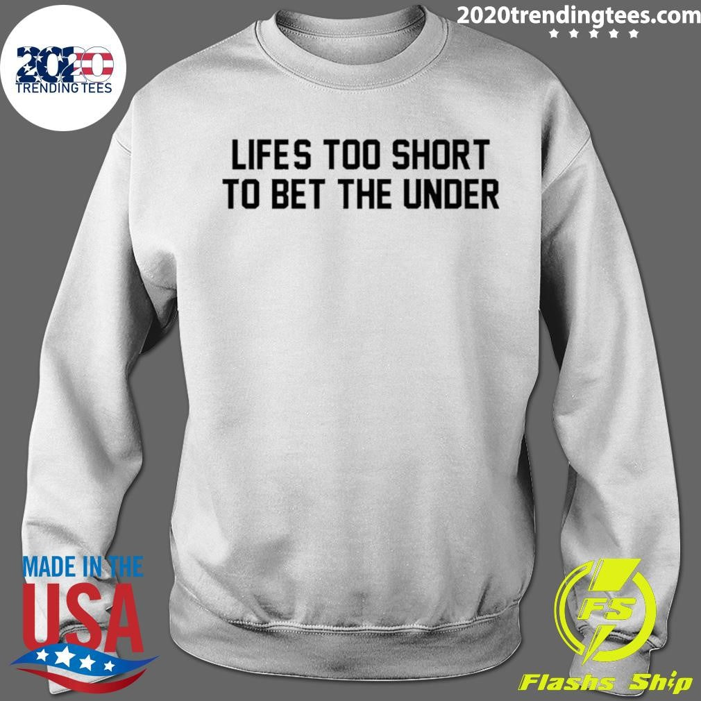 Life’s Too Short To Bet The Under Basketball Shirt