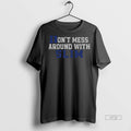 Limited Edition Dont Mess Around With Slim Tee Shirt Sweater