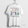 Limited Edition I Bet Leaving Your Wife And Kids Feels Good As Fuck Paint Tee