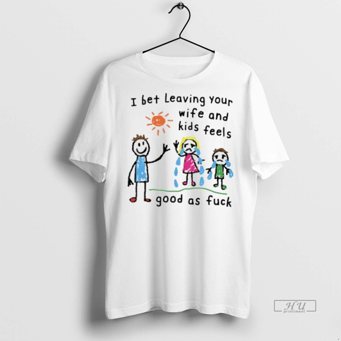 Limited Edition I Bet Leaving Your Wife And Kids Feels Good As Fuck Paint Tee