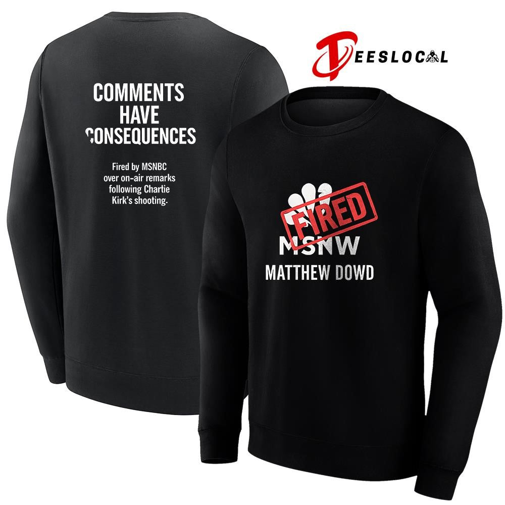 MSNBC Matthew Dowd fried comments have consequences graphic shirt