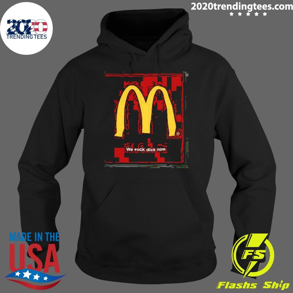 Mcdonald’s We Suck Dick Now Shirt
