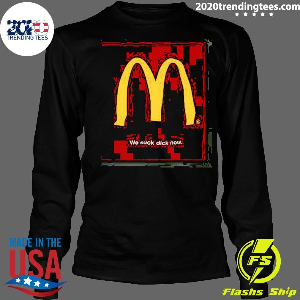 Mcdonald’s We Suck Dick Now Shirt