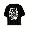 "'S Never Luck 'S Always God" 100% Cotton Crew Neck Drop Shoulder Short Sleeve Versatile & Comfortable Casual Outings Parties Beach & Sports Outdoor Spring Summer Top Glossy Finish Made USA T-Shirts