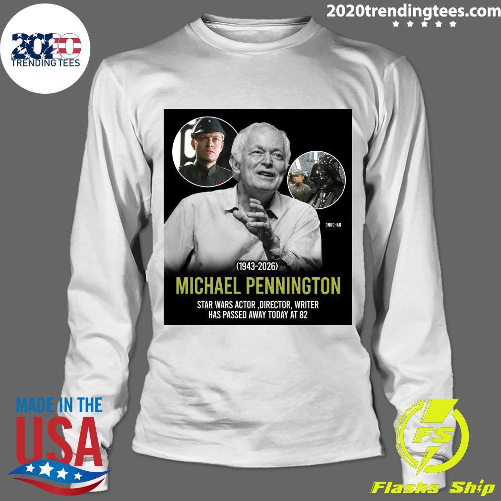 Michael Pennington 1943-2026 Star Wars Actor,director, Writer Has Passed Away Today At 82 Shirt