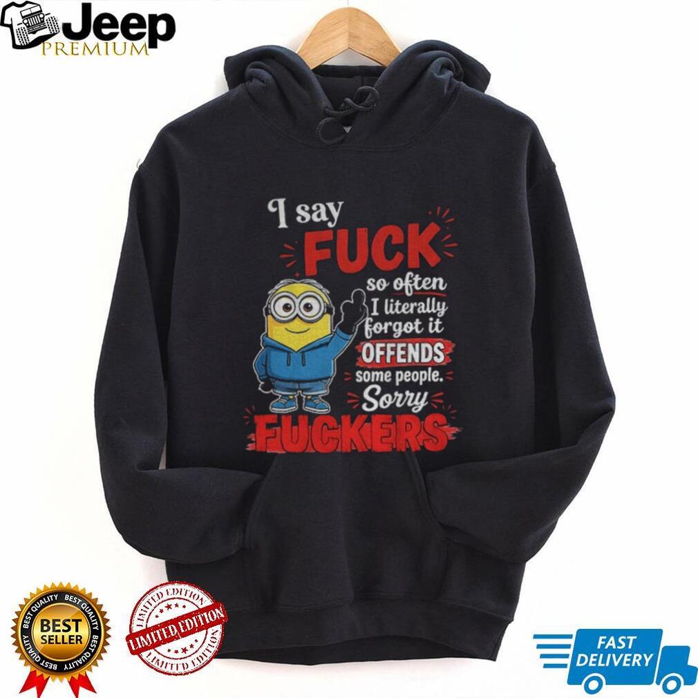 Minion Hoodie Character I Say Fuck So Often I Literally Forgot It Offends Shirt