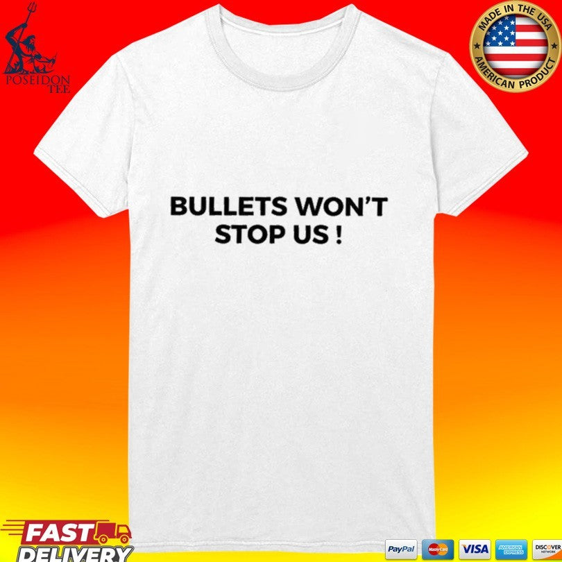 Bullets Won’t Stop Us T-shirt