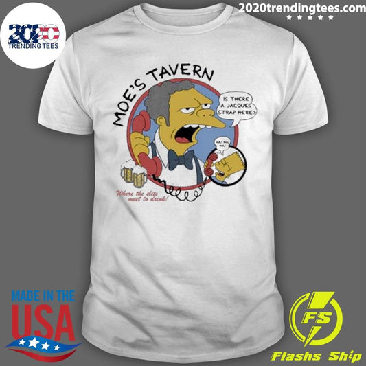 Moe’s Tavern Is There A Jacques Strap Hepe Shirt