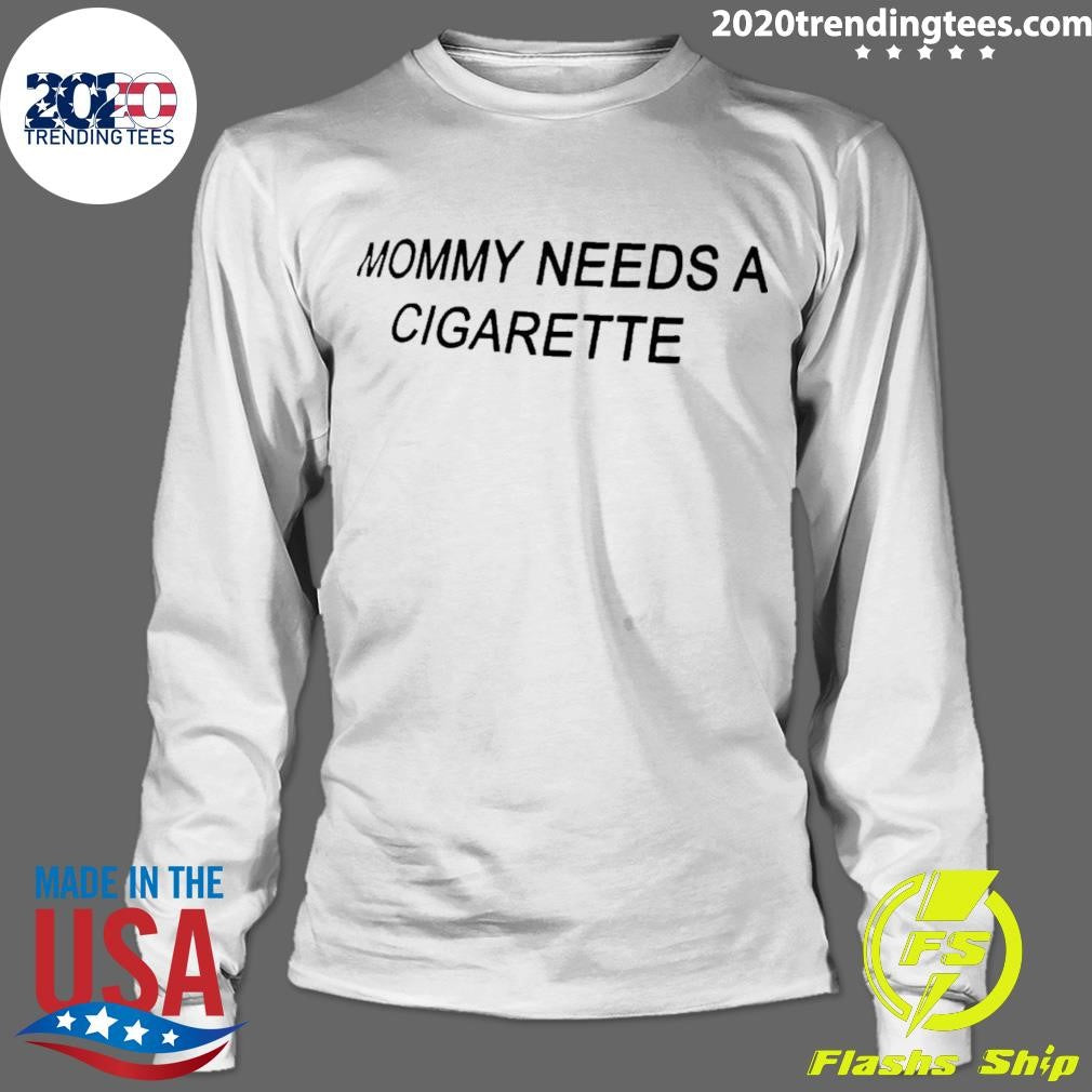 Mommy Needs A Cigarette Shirt