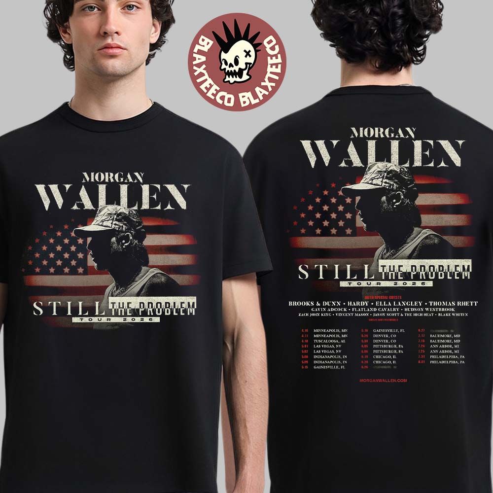 Morgan Wallen Still The Problem Tour 2026 North America Schedule Dates Two Sided T-Shirt