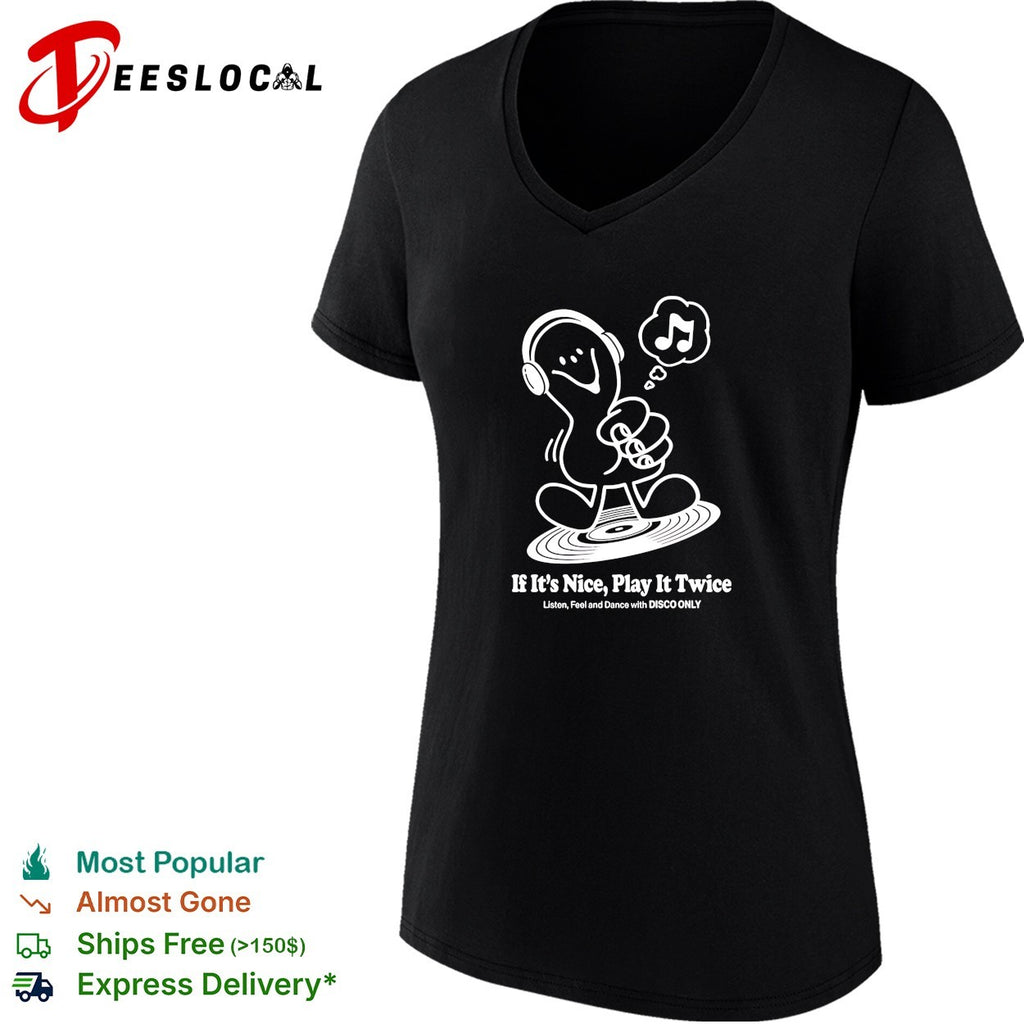Music if it’s nice play it twice listen feel and dance with disco only shirt