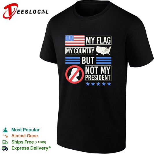 My Flag My Country but Not My President Donald Trump Protest Anti President shirt