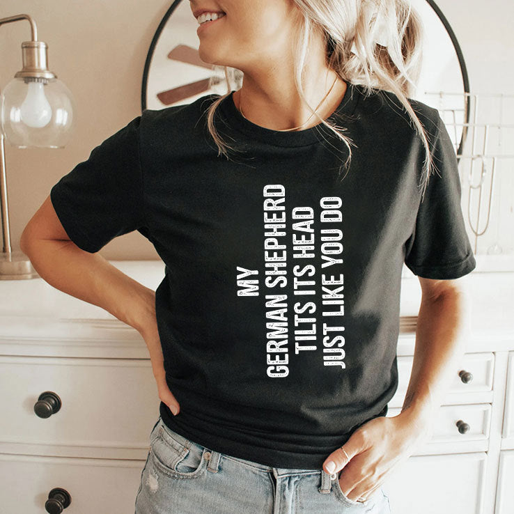 My German Shepherd Tilts Its Head Just Like You Do Shirt