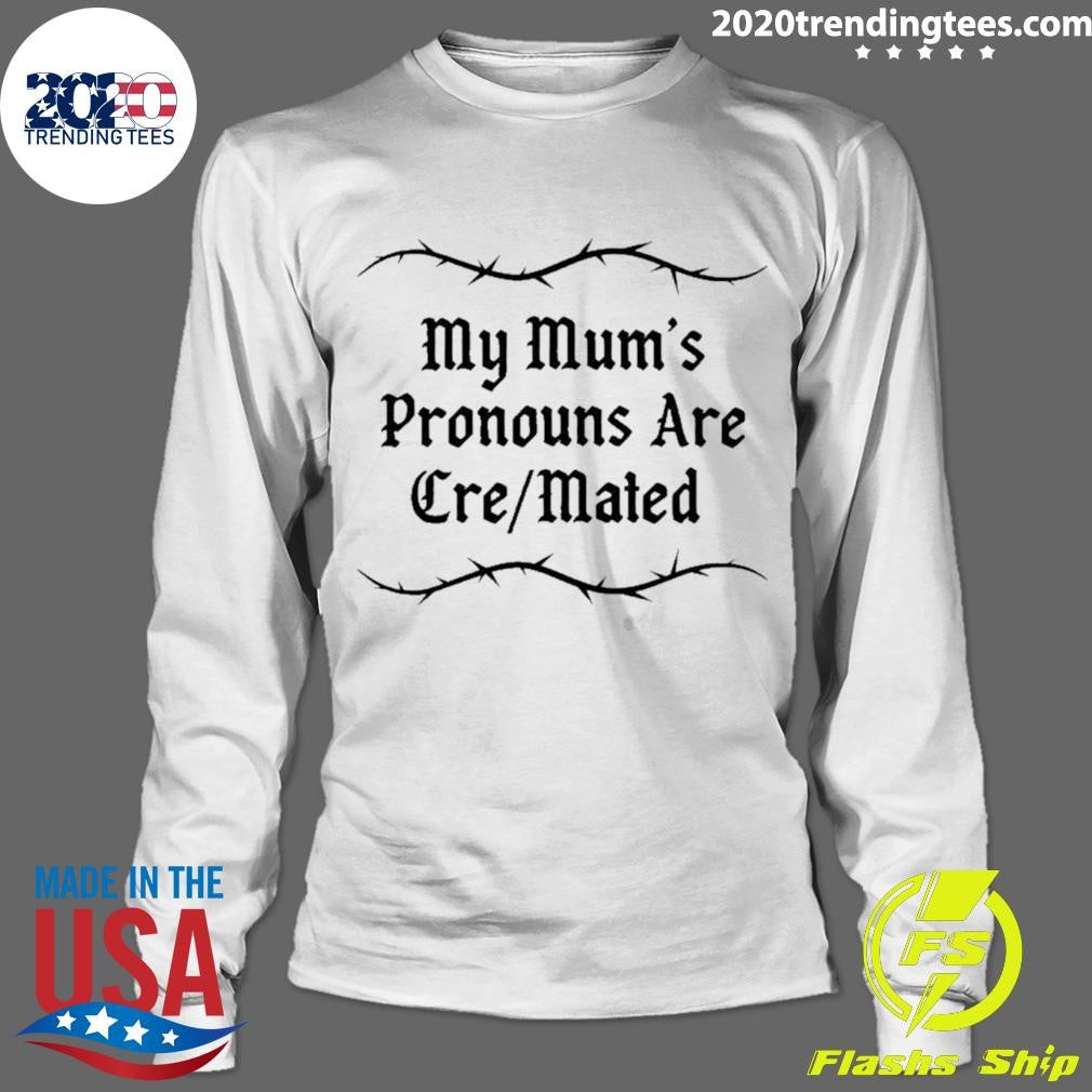 My Mum’s Pronouns Are Cre Mated Shirt