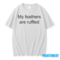 My Feathers Are Ruffled Tshirts Sweater