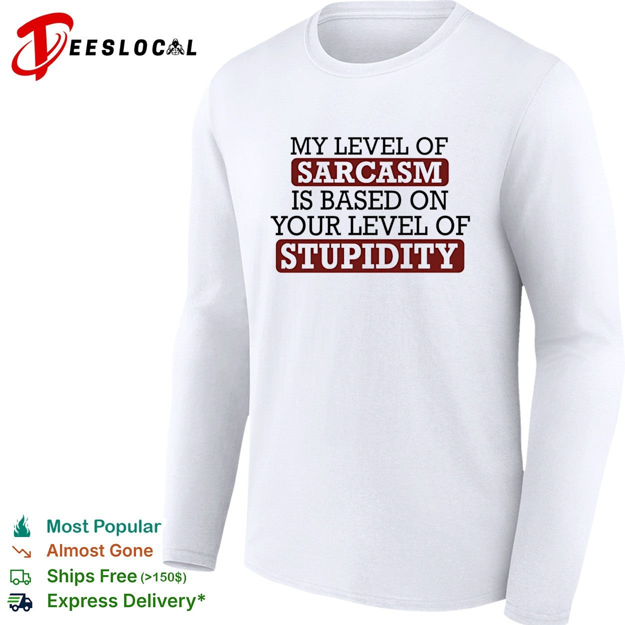 My level of sacasm is based on your level of stupidity shirt