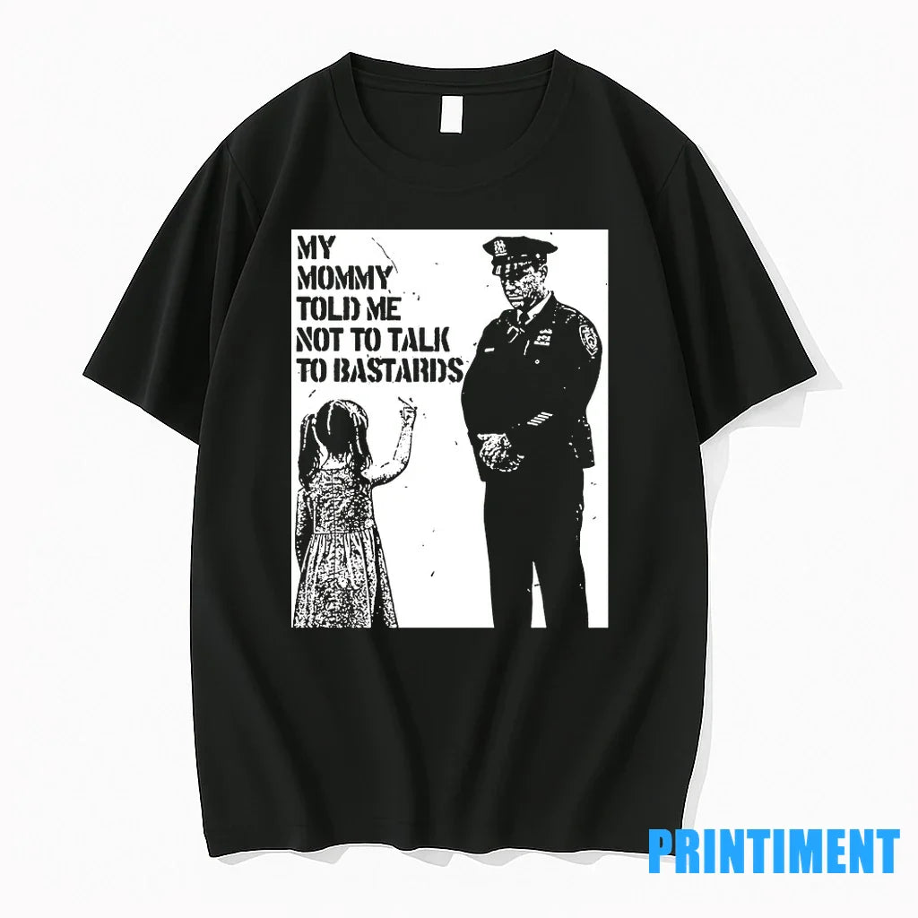 My Mommy Told Me Not To Talk To Bastards Tshirts Sweater