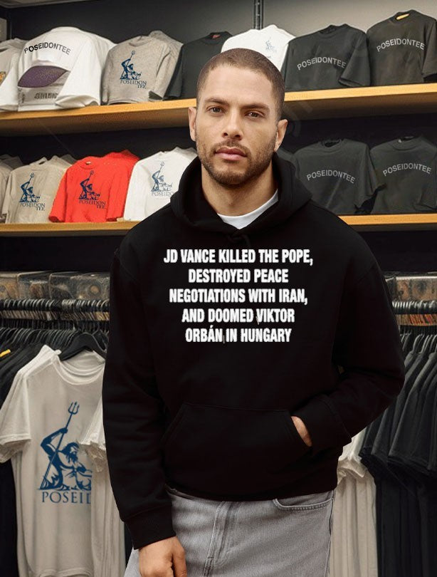 Jd Vance Killed The Pope, Destroyed Peace Negotiations With Iran, And Doomed Viktor Orban In Hungary T-shirt