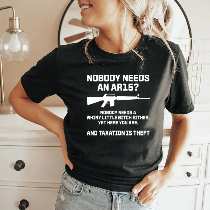 Nobody Needs An AR15 and Taxation Is Theft Shirt