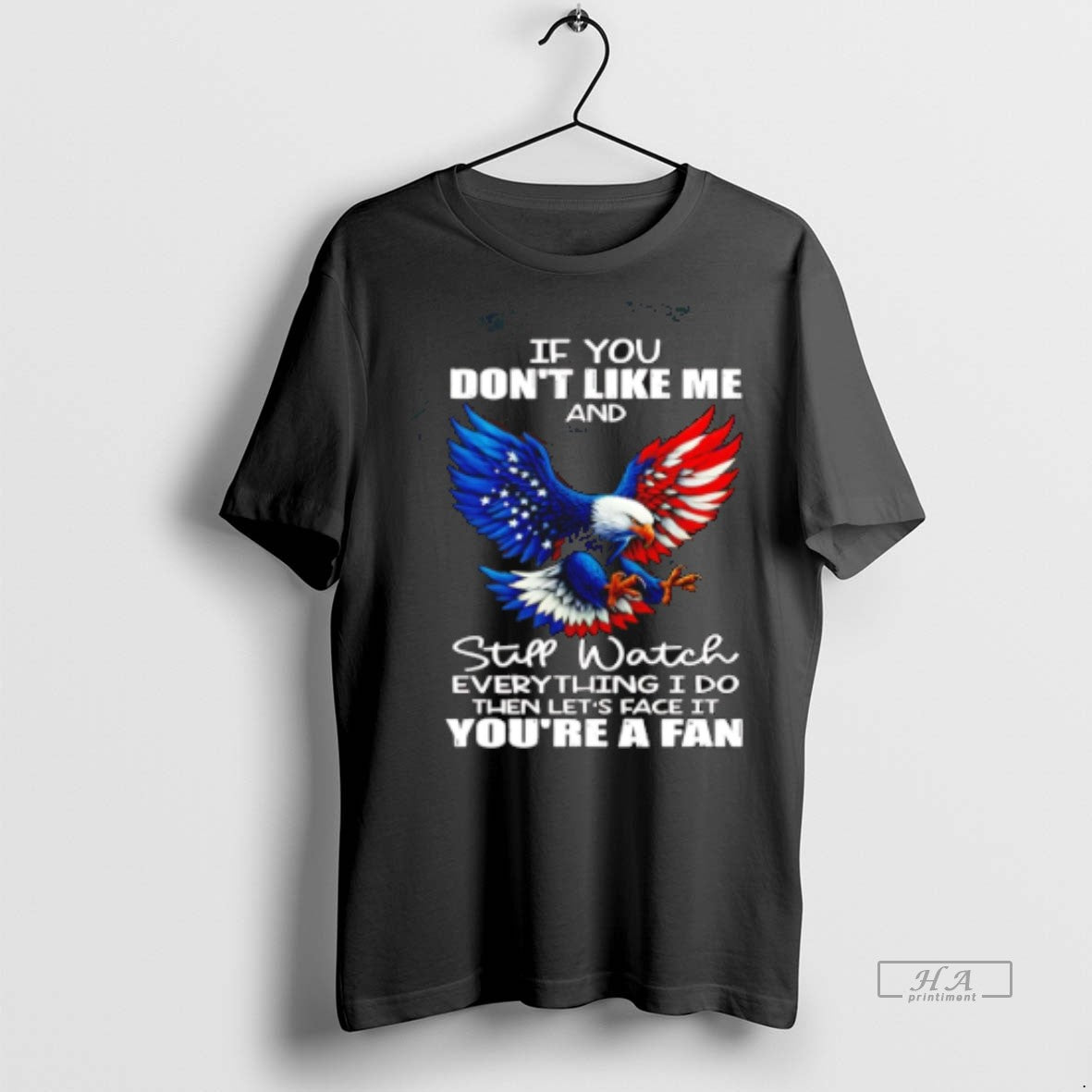 Official Eagle If You Dont Like Me And Still Watch Everything I Do Shirt