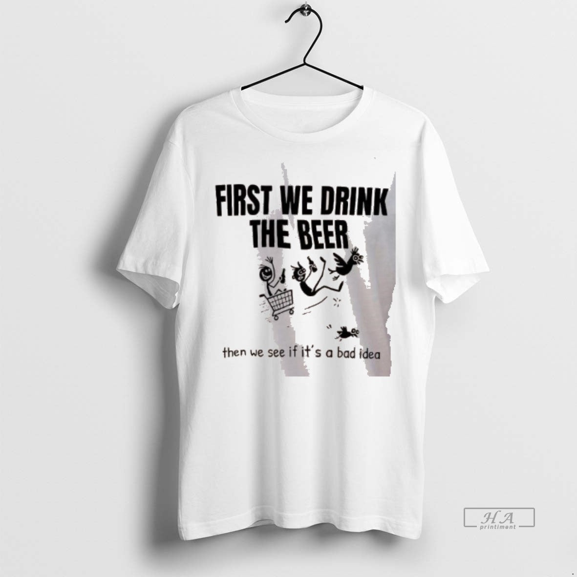 Official First We Drink The Beer Then We See If Its A Bad Idea