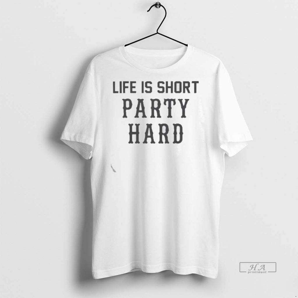 Official Life Is Short Party Hard Shirt
