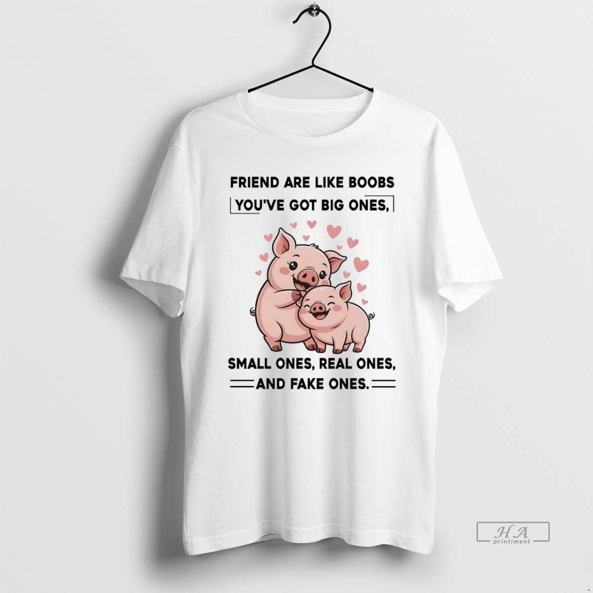 Official Pig Friend Are Like Boobs Youve Got Big Ones Small Ones Real Ones