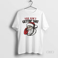 Official Santa You Aint Gettin Shit Funny Christmas