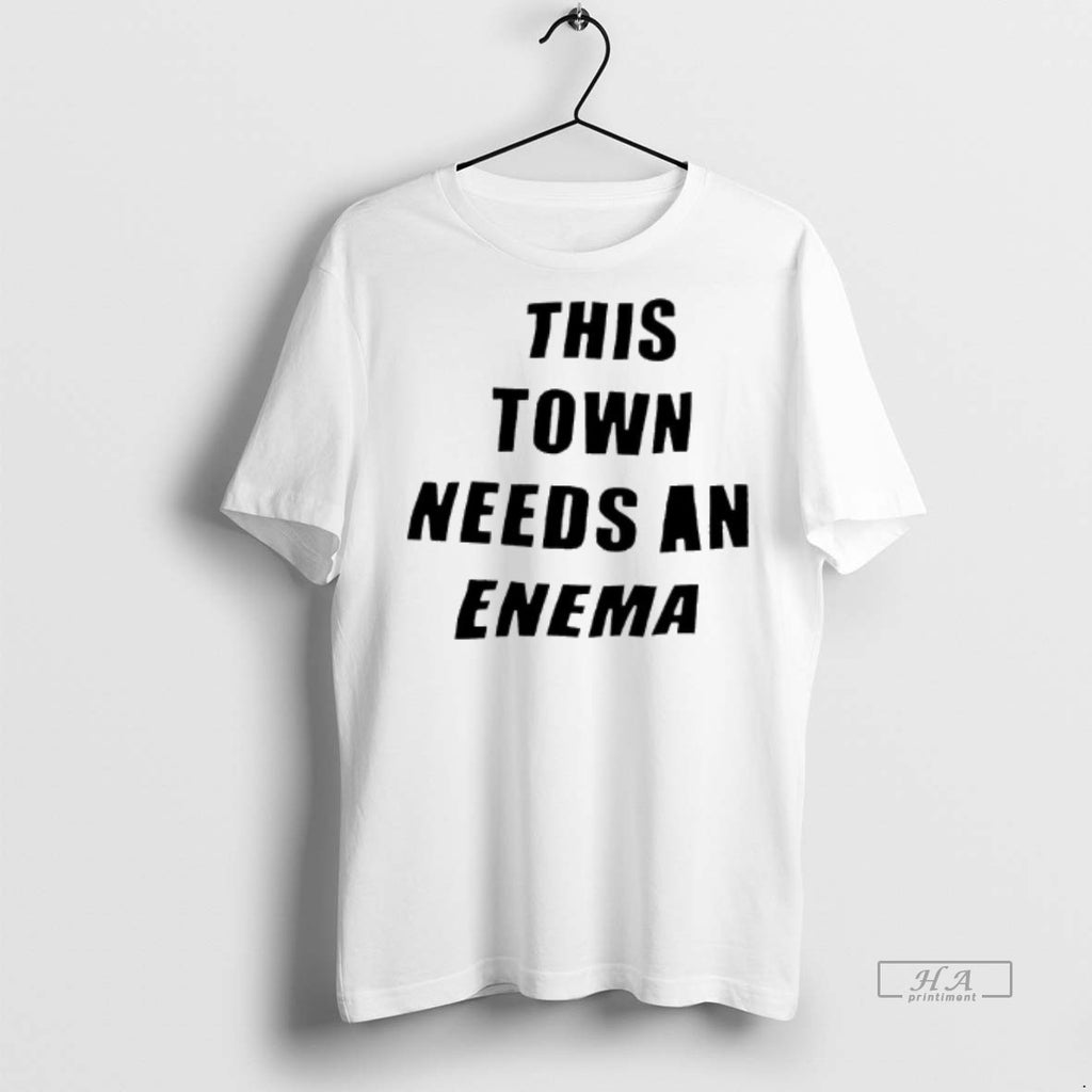 Official This Town Needs An Enema Shirt