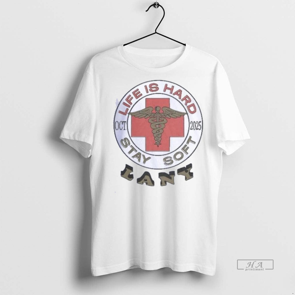 Official Trendy Life Is Hard Stay Soft Lany Ect 2025 Logo Shirts Tee Sweater