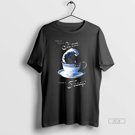 Official Trendy This Is Just A Storm Inside A Teacup Graphic