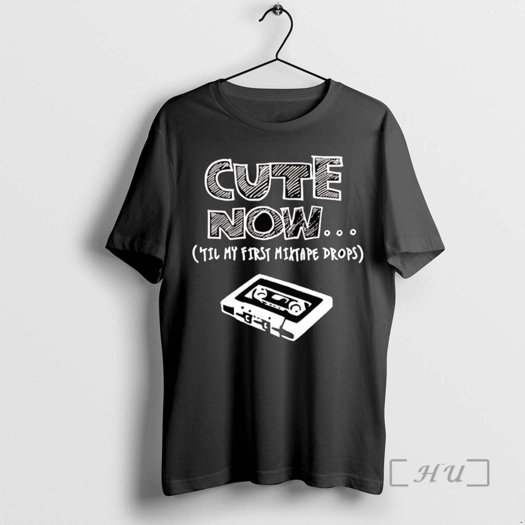 Officials Cute Now In My First Mixtape Drops T Shirt Sweater