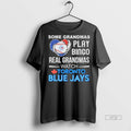 Officials Some Grandmas Play Bingo Real Grandmas Watch Toronto Blue Jays Tee Shirt Sweater