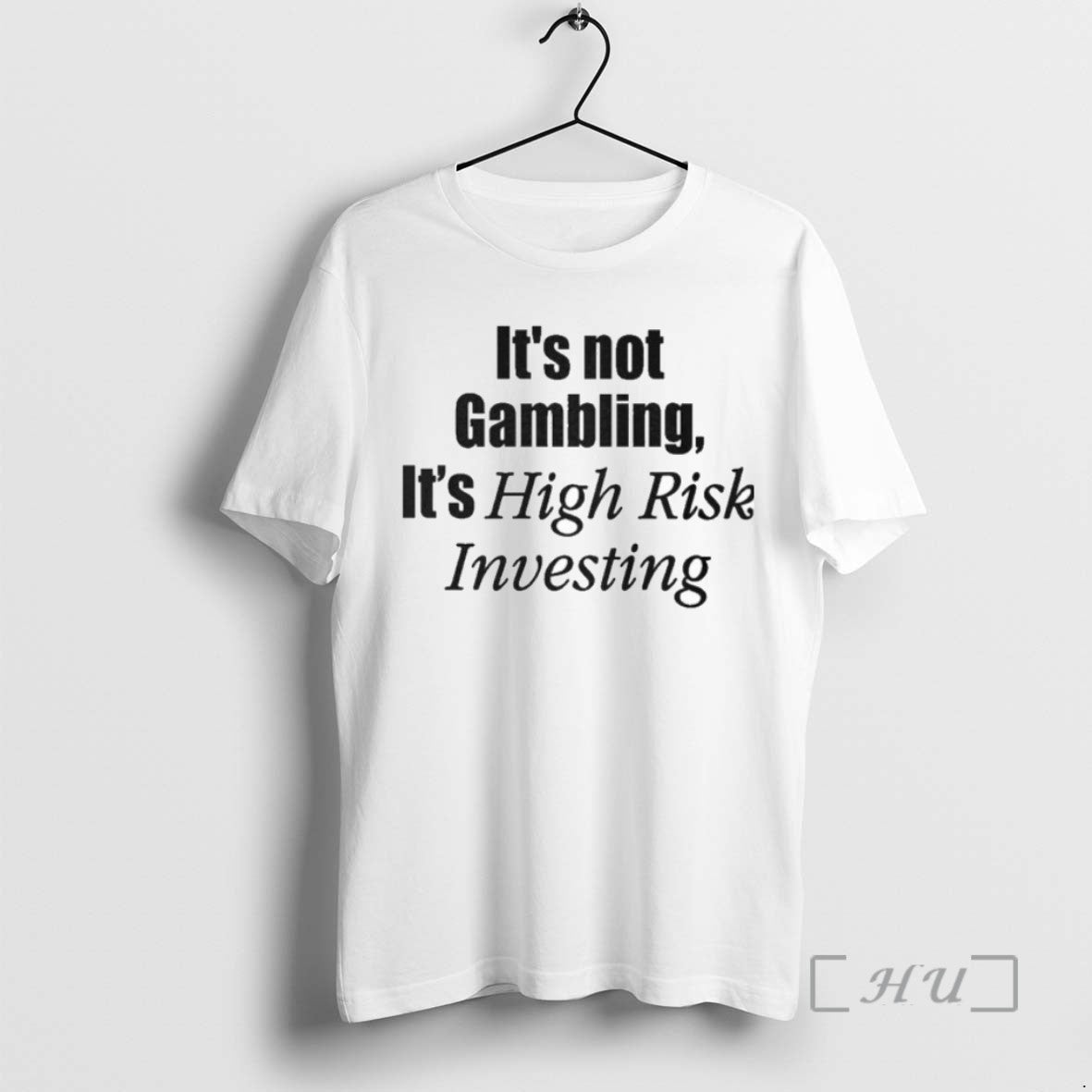 Officials Trending Its Not Gambling Its High Risk Investing Tee Shirt Sweater