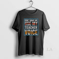 Original Awesome Dont Make Me Use My Teacher Voice Washed