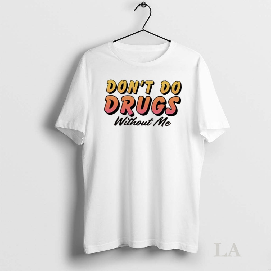 Original Dont Do Drugs Without Me