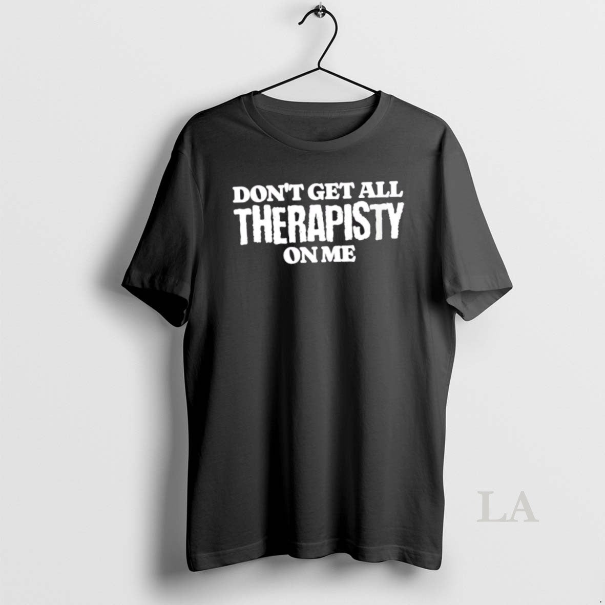 Original Dont Get All Therapisty On Me