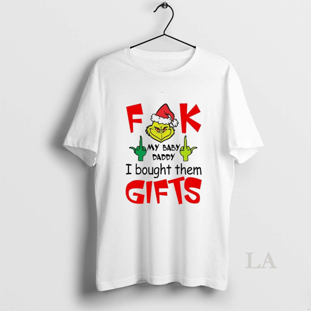 Original Grinch F Ck My Baby Daddy I Bought Them Gifts White