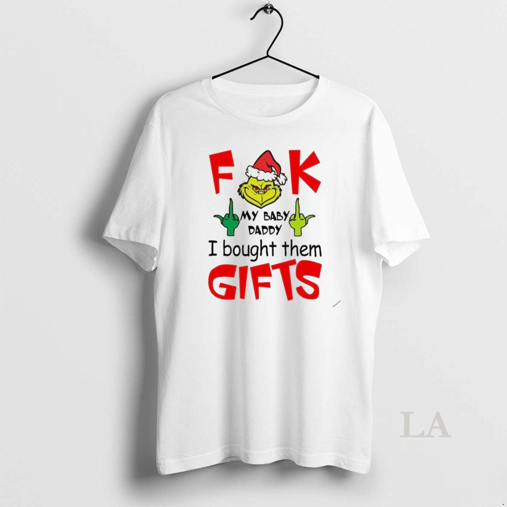 Original Grinch Fuck My Baby Daddy I Bought Them Gifts Christmas White