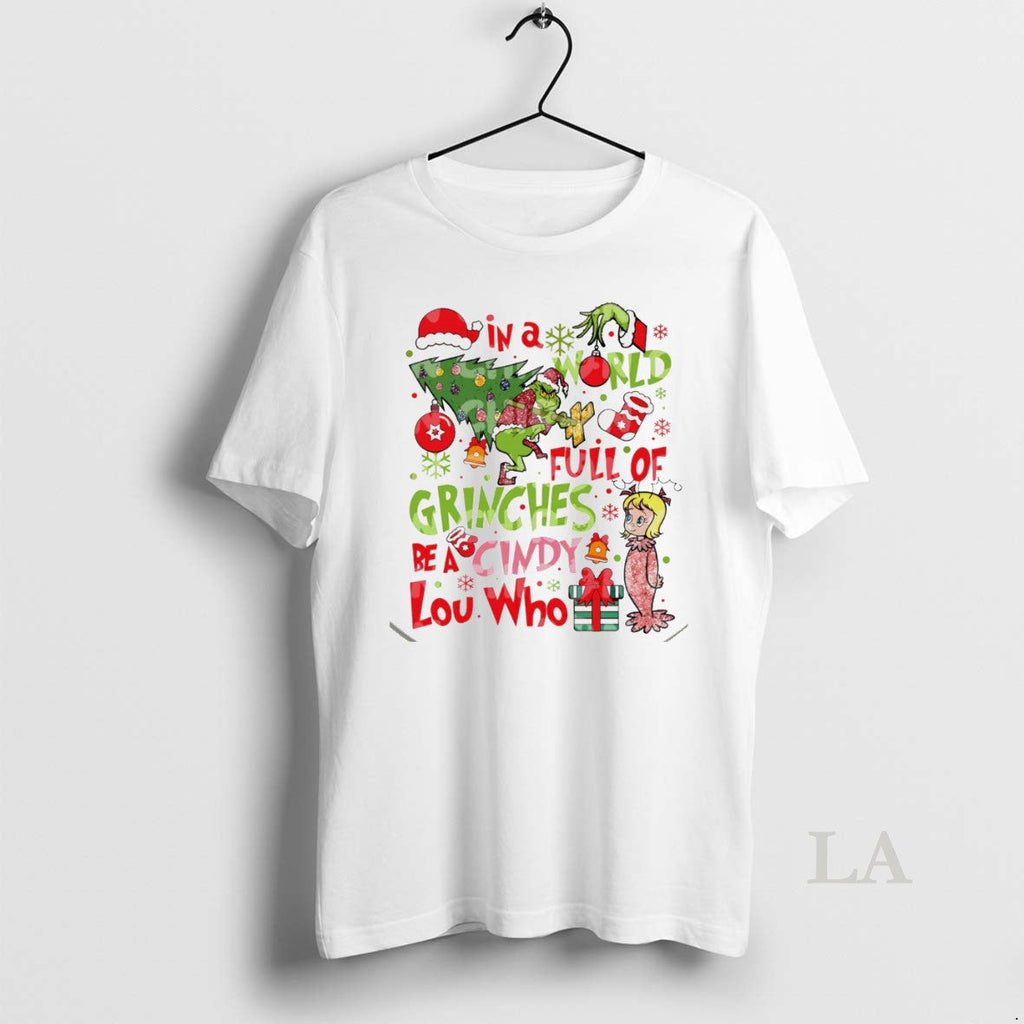 Original Grinch In A World Full Of Grinches Be A Cindy Lou Who White