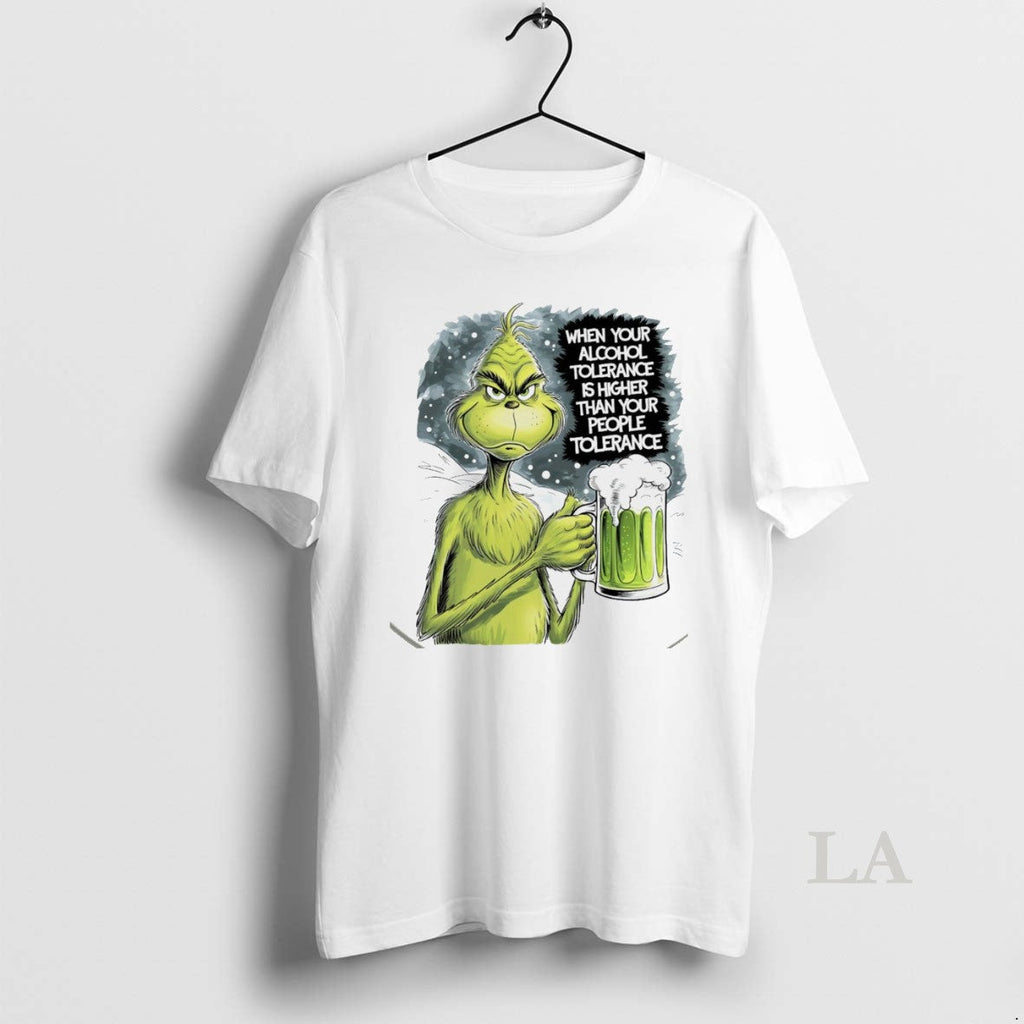 Original Grinch When Your Alcohol Tolerance Is Higher Than Your People Tolerant White