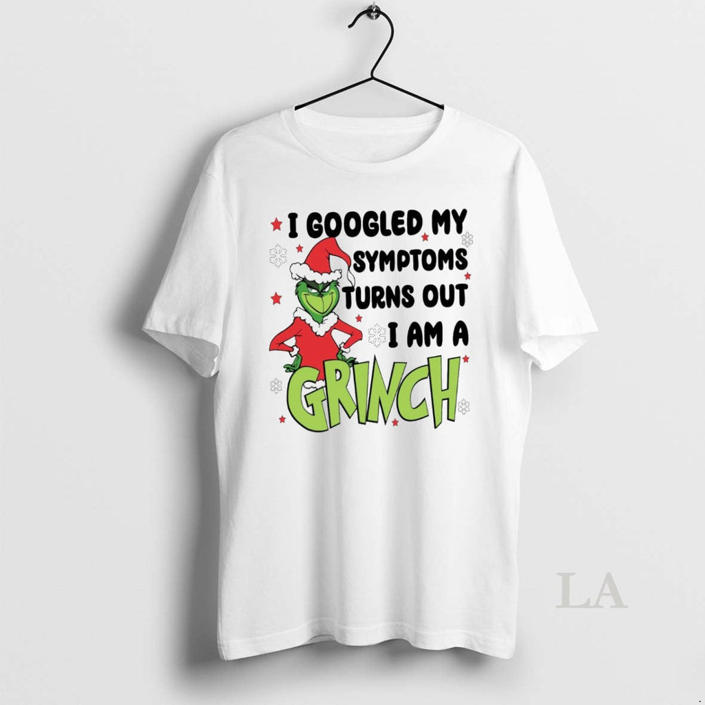Original I Googled My Symptoms Funny Turns Out Im Grinch Christmas White